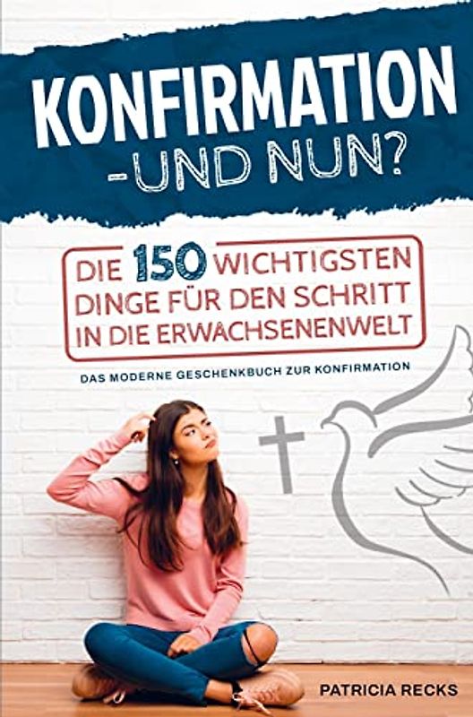 Konfirmation - und nun? Die 150 wichtigsten Dinge für den Schritt in die Erwachsenenwelt