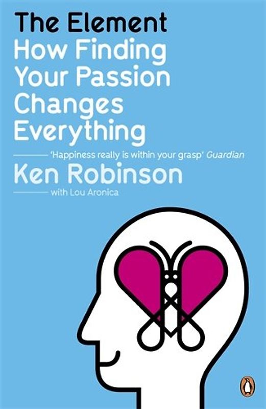 The Element: How Finding Your Passion Changes Everything - Ken Robinson
