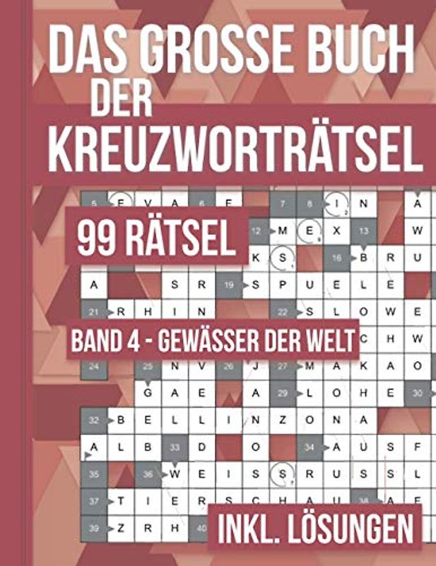 Das große Buch der Kreuzworträtsel - 99 Rätsel Band 4 Gewässer der Welt: 99 klassische Kreuzworträtsel nicht nur für Erwachsene. Rätselbuch inklusive Lösungsteil.