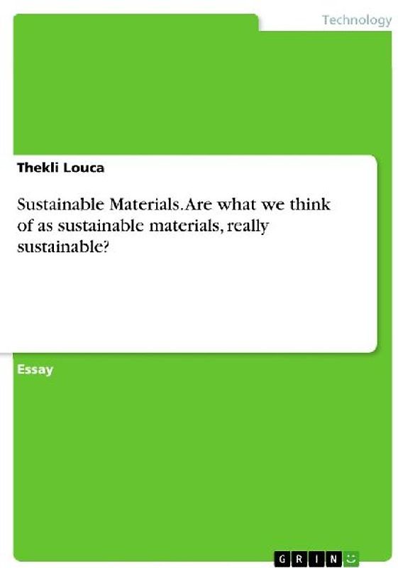 Sustainable Materials. Are what we think of as sustainable materials, really sustainable?