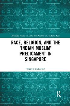 Race, Religion, and the 'Indian Muslim' Predicament in Singapore