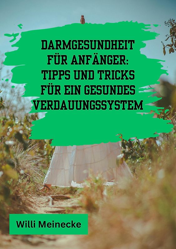 Darmgesundheit für Anfänger: Tipps und Tricks für ein gesundes Verdauungssystem