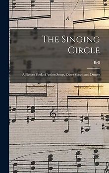 The Singing Circle; a Picture Book of Action Songs, Other Songs, and Dances