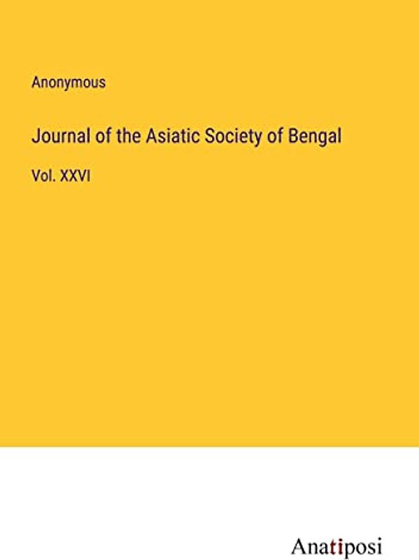 Journal of the Asiatic Society of Bengal: Vol. XXVI