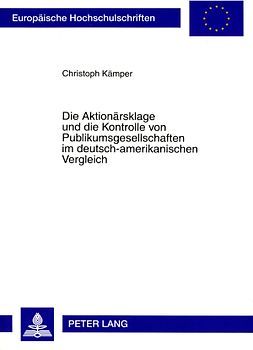 Die Aktionaersklage und die Kontrolle von Publikumsgesellschaften im deutsch-amerikanischen Vergleich