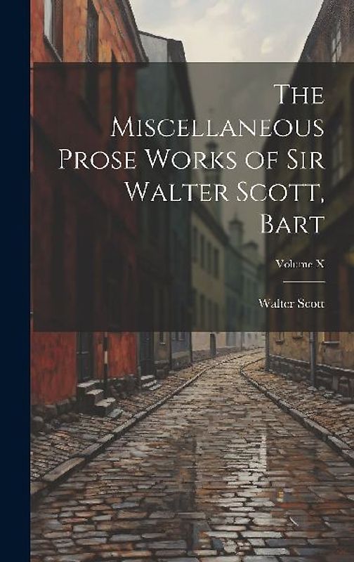 The Miscellaneous Prose Works of Sir Walter Scott, Bart; Volume X