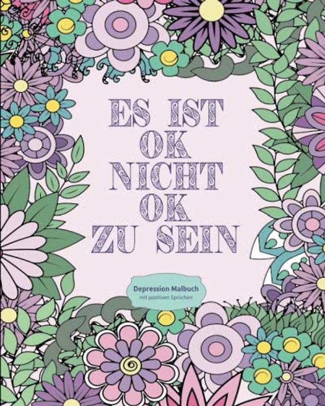 Depression Malbuch: Ausmalbuch mit positiven Sprüchen & Blumen, für Entspannung und Stressabbau | Therapie Malbuch für Erwachsene mit Depressionen