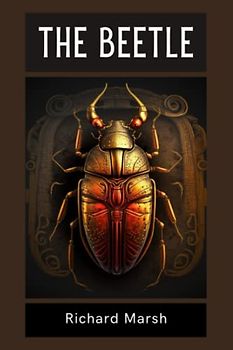 The Beetle: The 1897 Mysterious Insect Adventure (Annotated)
