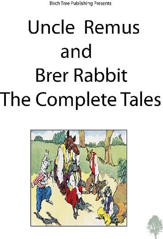 Uncle Remus and Brer Rabbit the Complete Tales