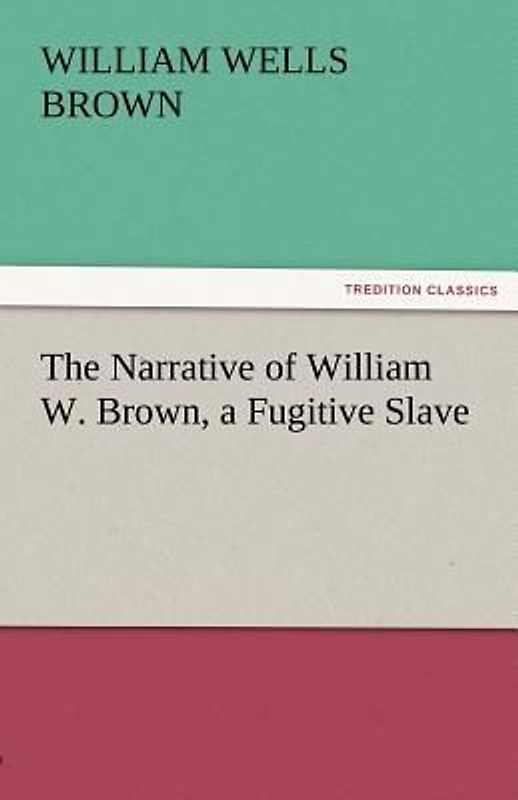 The Narrative of William W. Brown, a Fugitive Slave