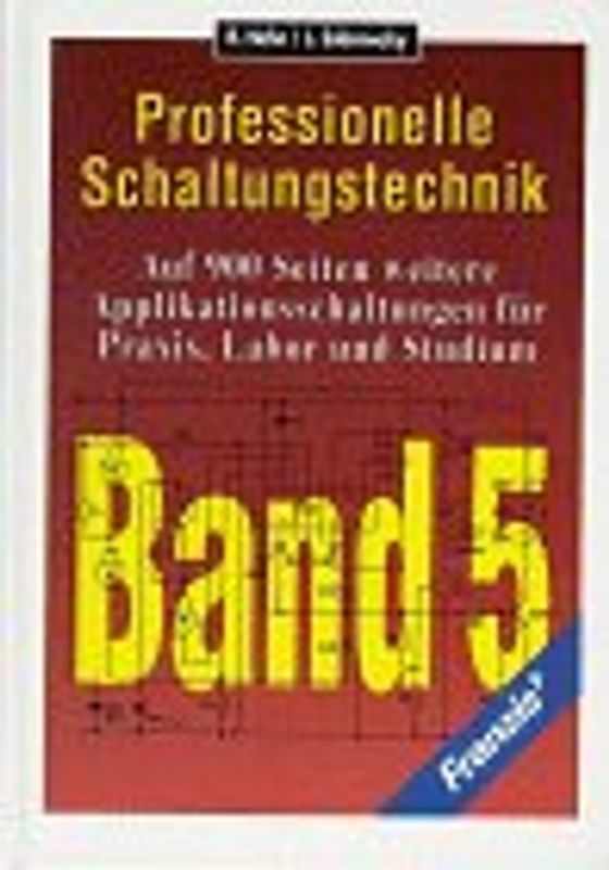 Professionelle Schaltungstechnik. Auf 900 Seiten weitere Applikationsschaltungen für Praxis, Labor und Studium