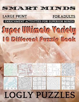 Smart Minds -Variety 10 Different Puzzle Book For Adults: Ultimate Variety Puzzles Large-Print Word Search, Word Maze .Word Spiral ,Word Angles, ... Crossword And Sudoku Easy , Medium And Hard