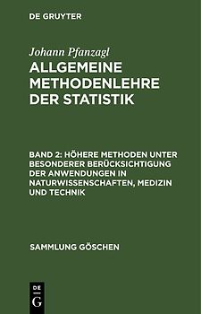 Johann Pfanzagl: Allgemeine Methodenlehre der Statistik / Höhere Methoden unter besonderer Berücksichtigung der Anwendungen in Naturwissenschaften, Medizin und Technik