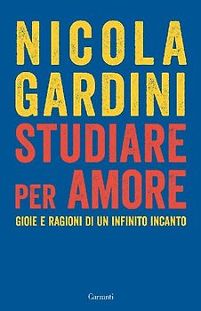 Studiare per amore. Gioie e ragioni di un infinito incanto