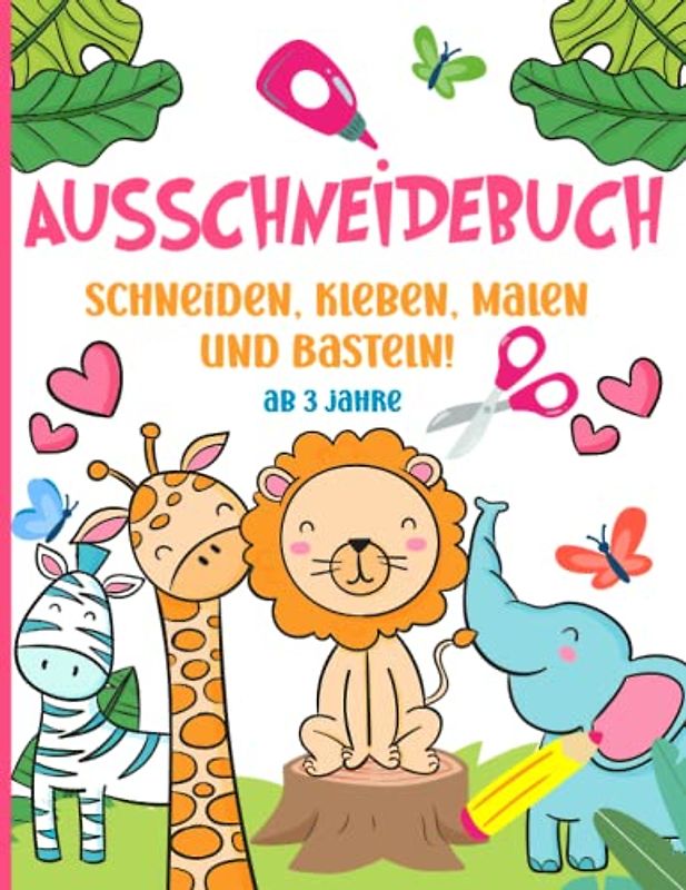 ausschneidebuch ab 3 jahre : Schneiden, Kleben, Malen und Basteln! | Bastelbuch für Kinder ab 3 Jahren .