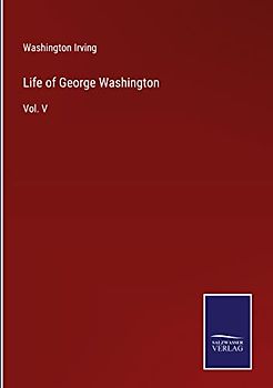 Life of George Washington: Vol. V