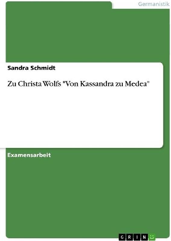Zu Christa Wolfs "Von Kassandra zu Medea"