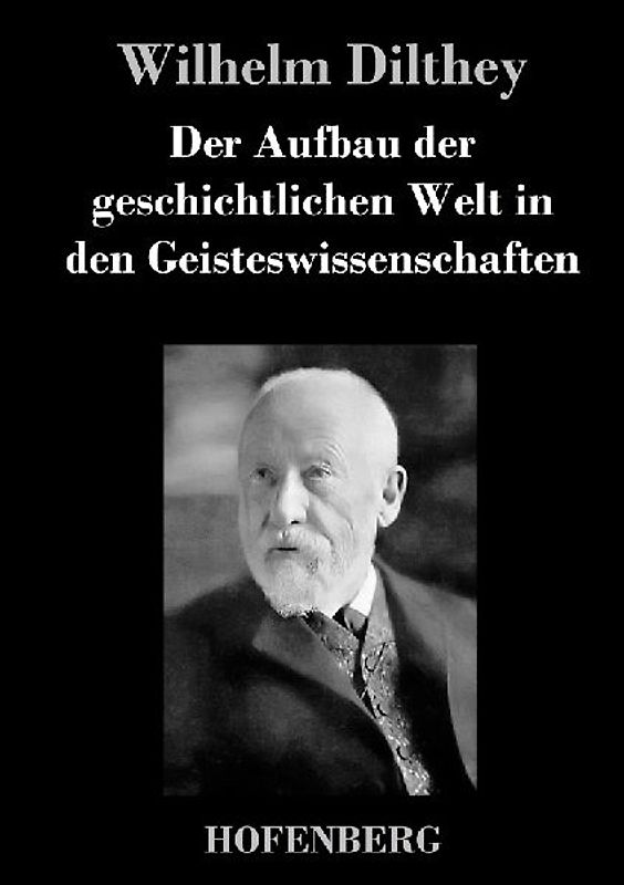 Der Aufbau der geschichtlichen Welt in den Geisteswissenschaften