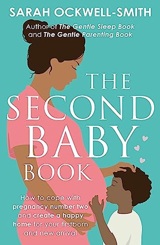 The Second Baby Book: How to cope with pregnancy number two and create a happy home for your firstborn and new arrival