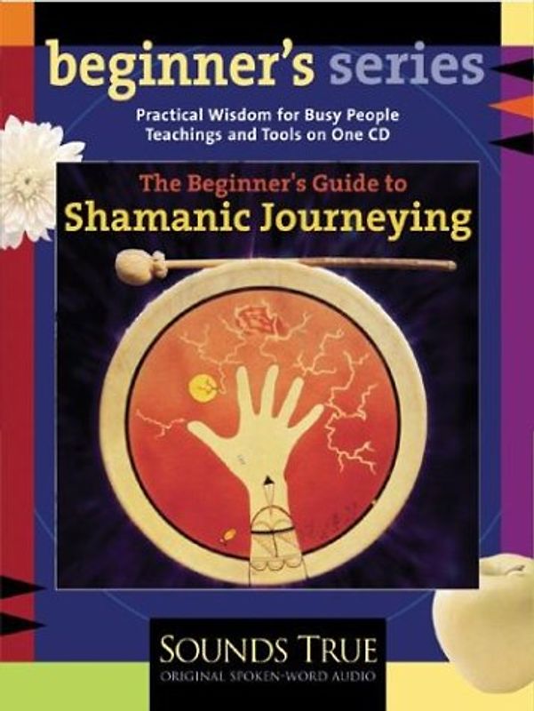 The Beginner's Guide to Shamanic Journeying - Sandra Ingerman