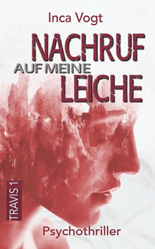 Nachruf auf meine Leiche: Psychothriller (TRAVIS, Band 1)