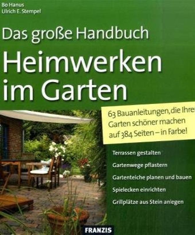 Das große Handbuch Heimwerken im Garten. 63 Bauanleitungen, die Ihren Garten schöner machen