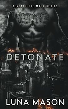 Detonate: A Dark Mafia Romance (Beneath The Mask Series, Band 2)