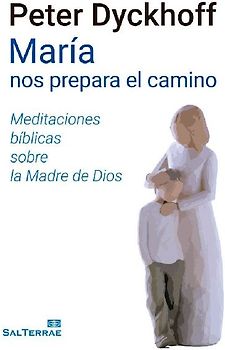 María nos prepara el camino : meditaciónes bíblicas sobre la Madre de Dios