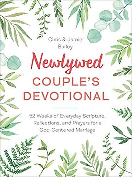 Newlywed Couple's Devotional: 52 Weeks of Everyday Scripture, Reflections, and Prayers for a God-Centered Marriage