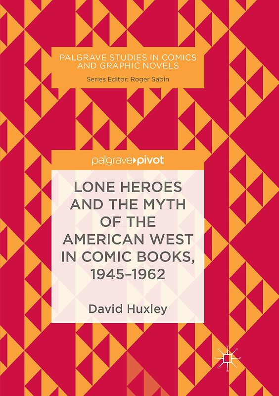 Lone Heroes and the Myth of the American West in Comic Books, 1945-1962