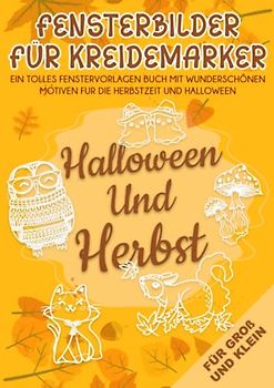 Fensterbilder für Kreidemarker Halloween und Herbst: Fenstervorlagen für Kinder und Erwachsene - Kreative Fensterdeko zum Bemalen mit dem abwischbaren ... Mit Kürbis, Hexe, Herbstblätter und Co
