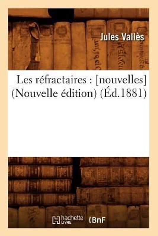Les Réfractaires: [Nouvelles] (Nouvelle Édition) (Éd.1881)