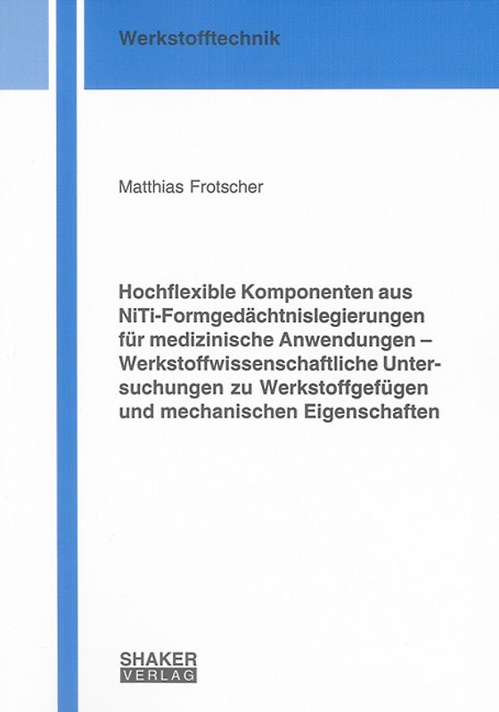 Hochflexible Komponenten aus NiTi-Formgedächtnislegierungen für medizinische Anwendungen – Werkstoffwissenschaftliche Untersuchungen zu Werkstoffgefügen und mechanischen Eigenschaften