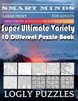 Smart Minds -Variety 10 Different Puzzle Book For Adults: Ultimate Variety Puzzles Large-Print Word Search, Word Maze .Word Spiral ,Word Angles, ... Crossword And Sudoku Easy , Medium And Hard
