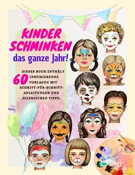 Kinderschminken das ganze Jahr! Dieses Buch enthält 60 inspirierende Vorlagen mit Schritt-für-Schritt-Anleitungen und hilfreichen Tipps.