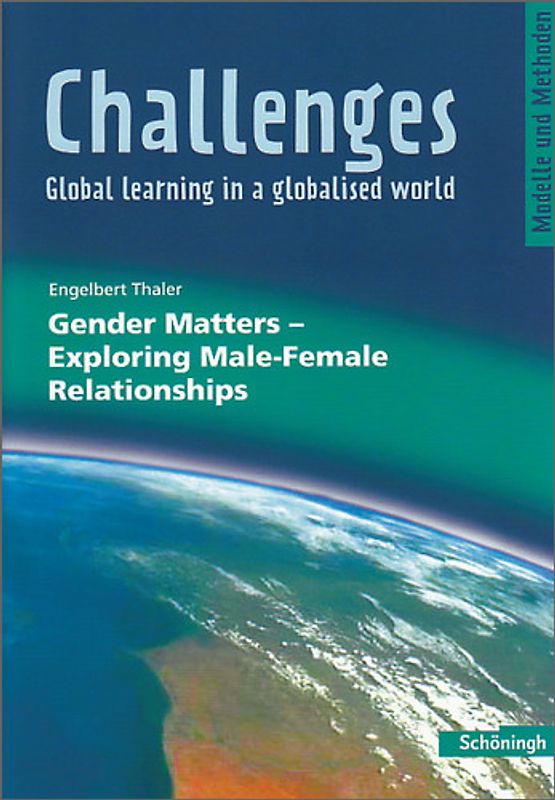Challenges - Global learning in a globalised world / Challenges. Modelle und Methoden für den Englischunterricht / Gender Matters - Exploring Male-Female Relationships