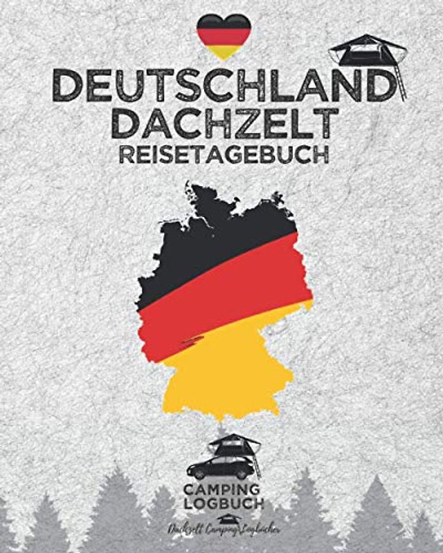 DEUTSCHLAND Dachzelt Reisetagebuch | Camping Logbuch: Zum Ausfüllen, Eintragen & Selberschreiben für Dachzelt-Camper | Platz für 50 Tage | ca. 166 Seiten