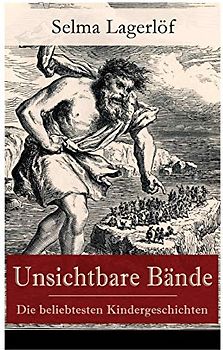 Unsichtbare Bände - Die beliebtesten Kindergeschichten: Peter Nord und Frau Fastenzeit + Reors Geschichte + Der Roman einer Fischersfrau + Mamsell ... Weihnachtsgast + Onkel Ruben und viel mehr