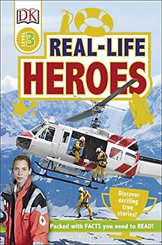 Real Life Heroes: Discover Exciting True Stories! (DK Readers Level 3)