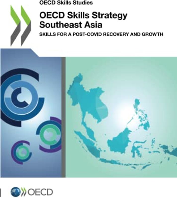 OECD Skills Strategy Southeast Asia: Skills for a Post-COVID Recovery and Growth (OECD Skills Studies)