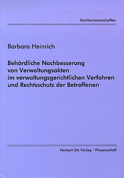 Behördliche Nachbesserung von Verwaltungsakten im verwaltungsgerichtlichen Verfahren und Rechtsschutz der Betroffenen