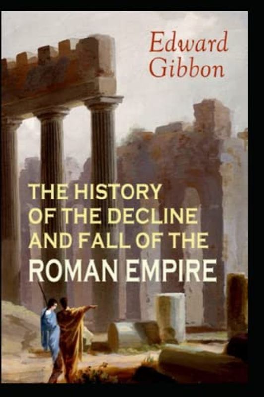 History of the Decline and Fall of the Roman Empire BY Edward Gibbon(classics illustrated Edition)