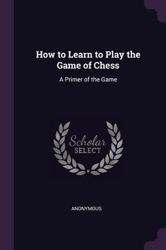 How to Learn to Play the Game of Chess