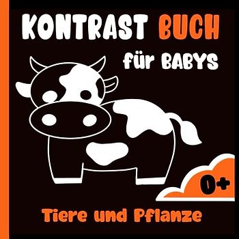 Kontrastbuch für Babys, Wunder in Schwarz und Weiß Tieren und Pflanzen: Ein Montessori-Buch für die visuelle und sensorische Entwicklung von Kindern ... mit kontrastreichen Schwarz-Weiß-Bildern