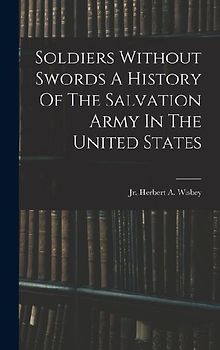 Soldiers Without Swords A History Of The Salvation Army In The United States