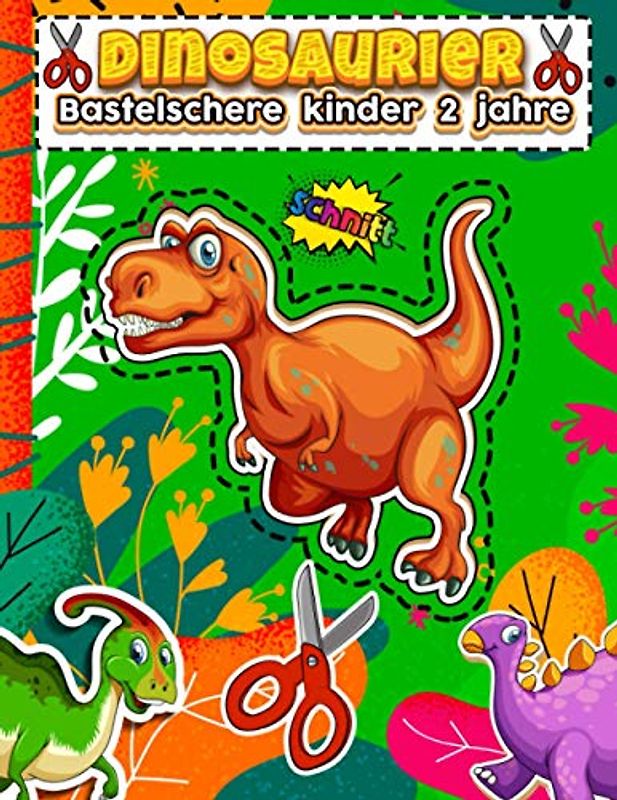 Bastelschere kinder 2 jahre Dinosaurier: Das verbastelbuch für die allerkleinsten schneiden und kleben | bastelbuch ab 2 jahren | Aktivitätsbuch ... Lernen Und Malen Üben Für Die Schule