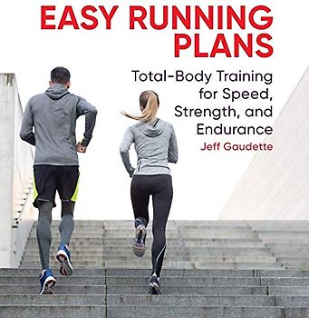 Easy Running Plans: Total-Body Training for Speed, Strength, and Endurance