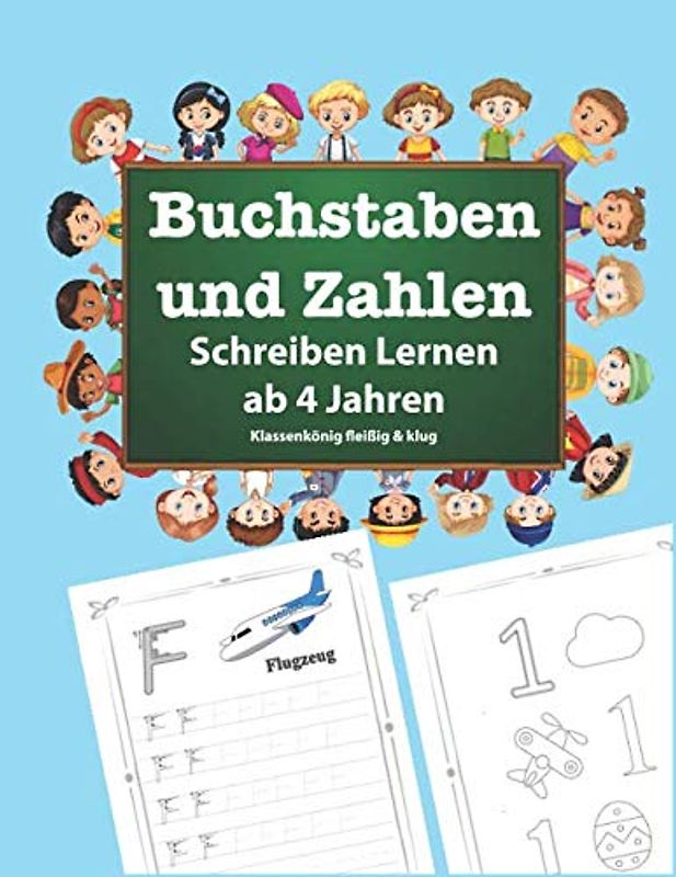 Buchtaben und Zahlen Schreiben Lernen Ab 4 Jahren: Vorschule Übungsheft, Schreibübungen Lernbuch ideal für Vorschulkinder und 1. Klasse um Alphabet und Zahlen schreiben üben
