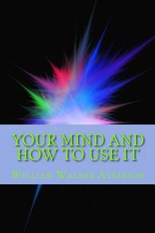 Your Mind and How to Use It