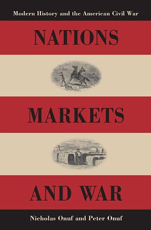 Nations, Markets, And War: Modern History And the American Civil War